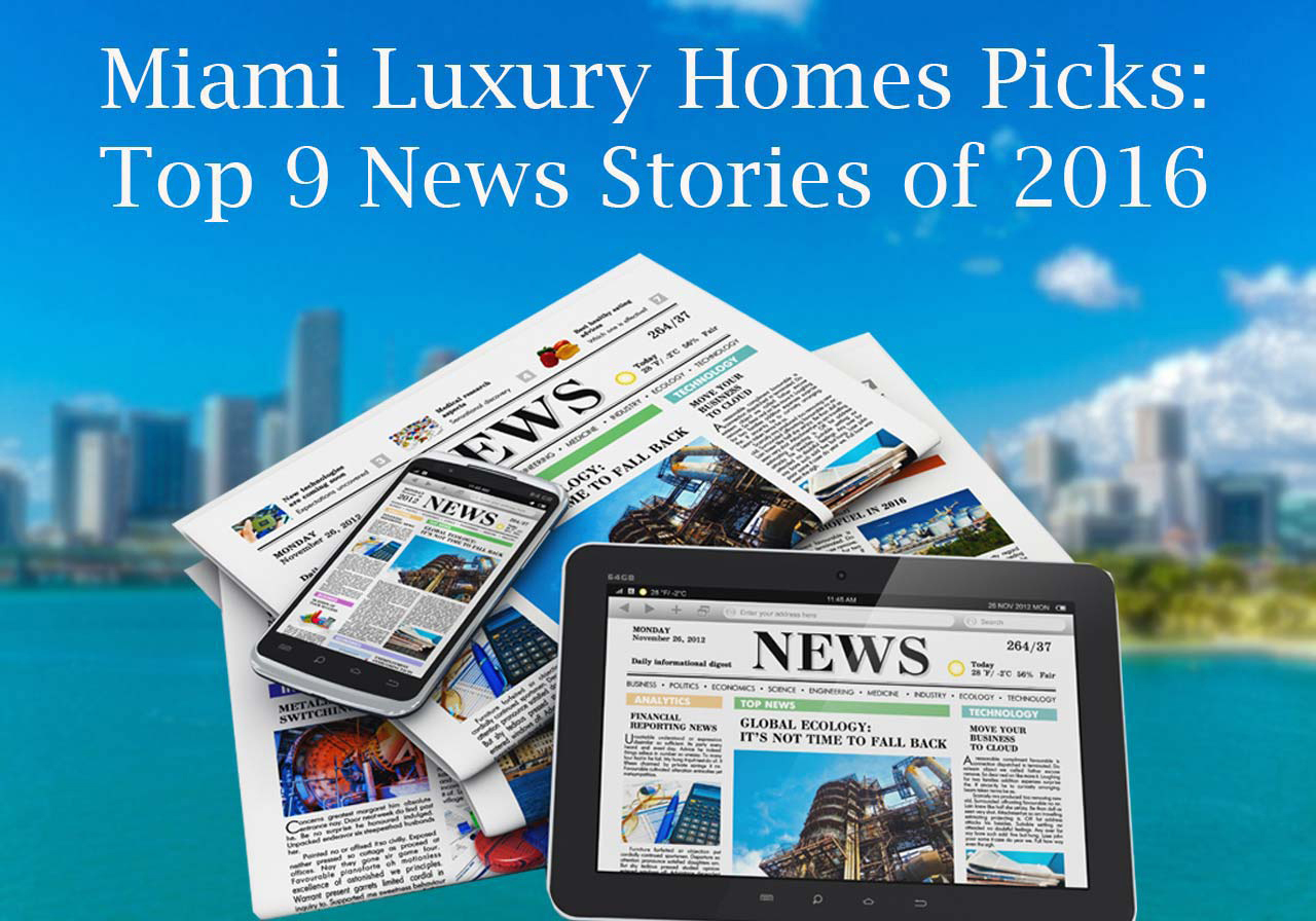 Miami Luxury Homes Top Stories of 2016